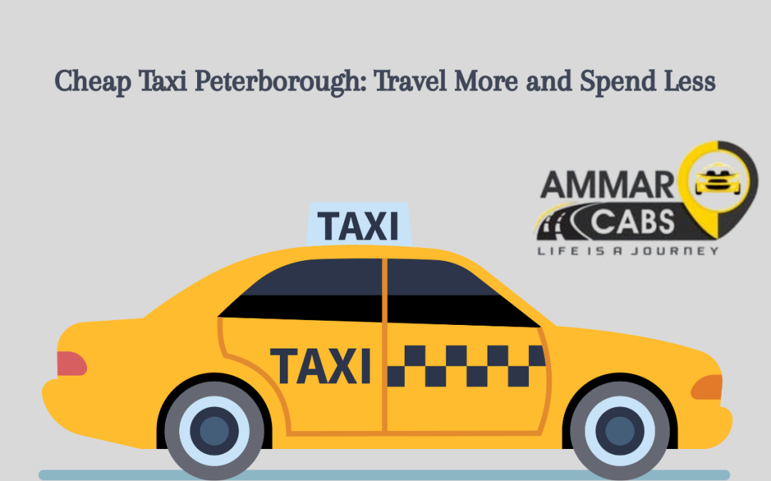 Cheap Taxi Peterborough: Travel More and Spend Less