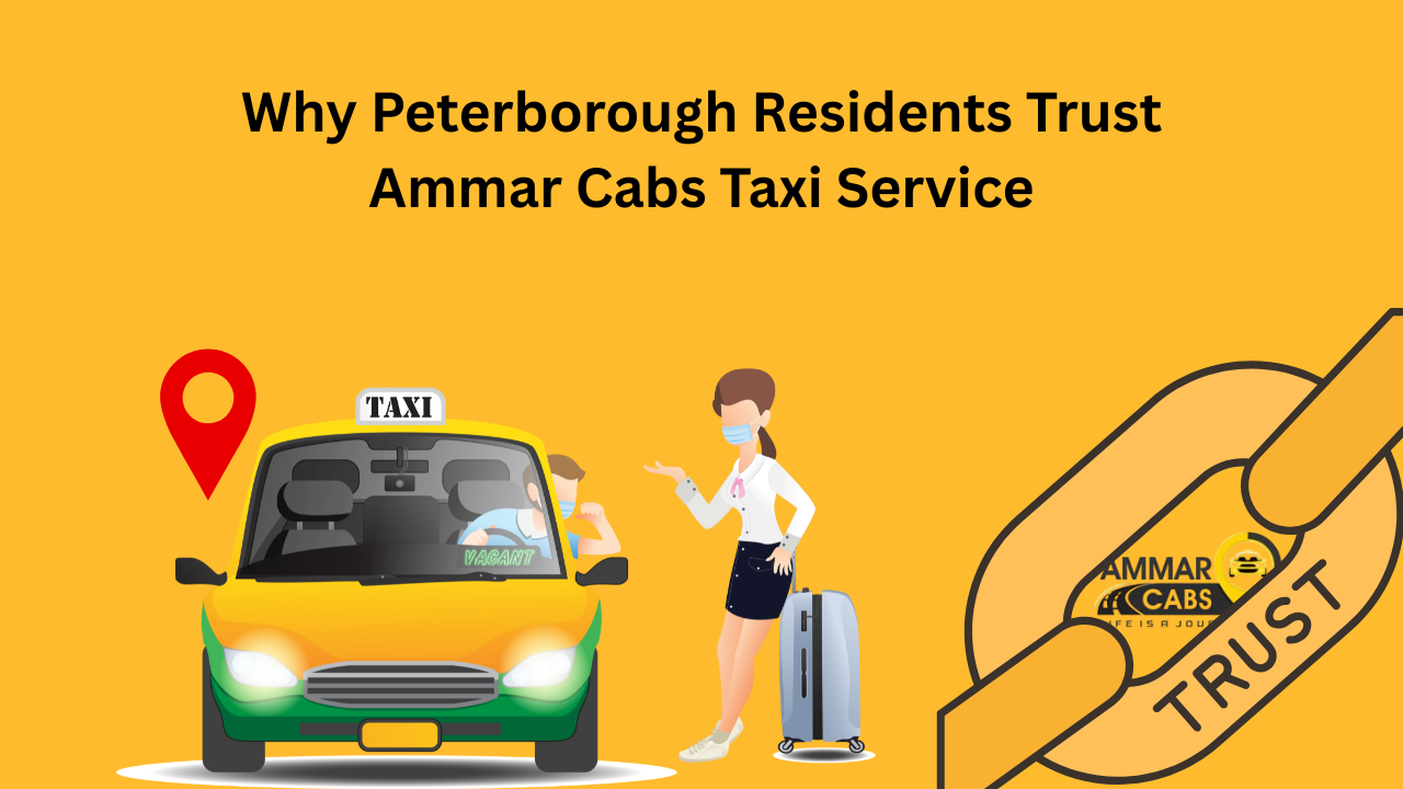 Why Peterborough Residents Trust Ammar Cabs Taxi Service